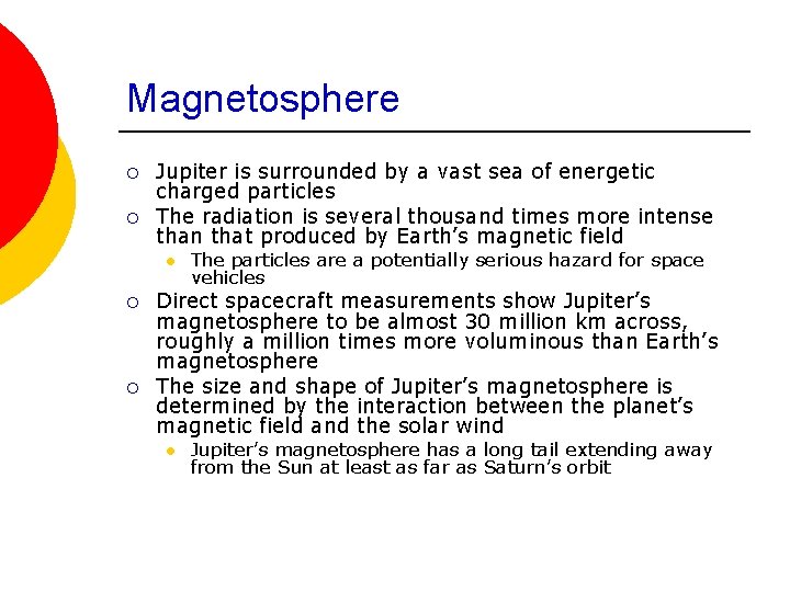 Magnetosphere ¡ ¡ Jupiter is surrounded by a vast sea of energetic charged particles