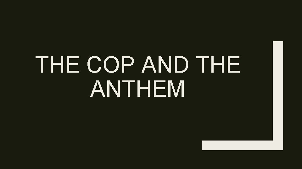 THE COP AND THE ANTHEM 