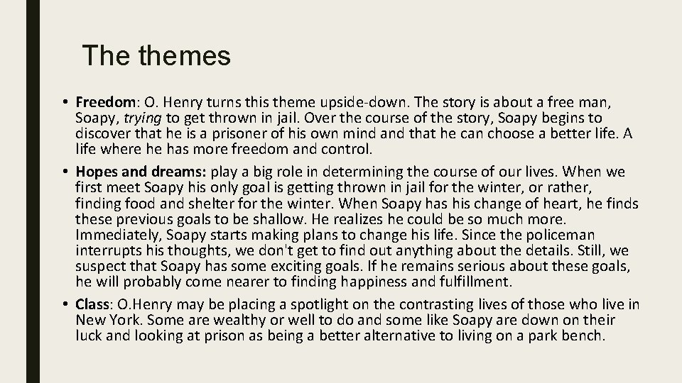 The themes • Freedom: O. Henry turns this theme upside-down. The story is about