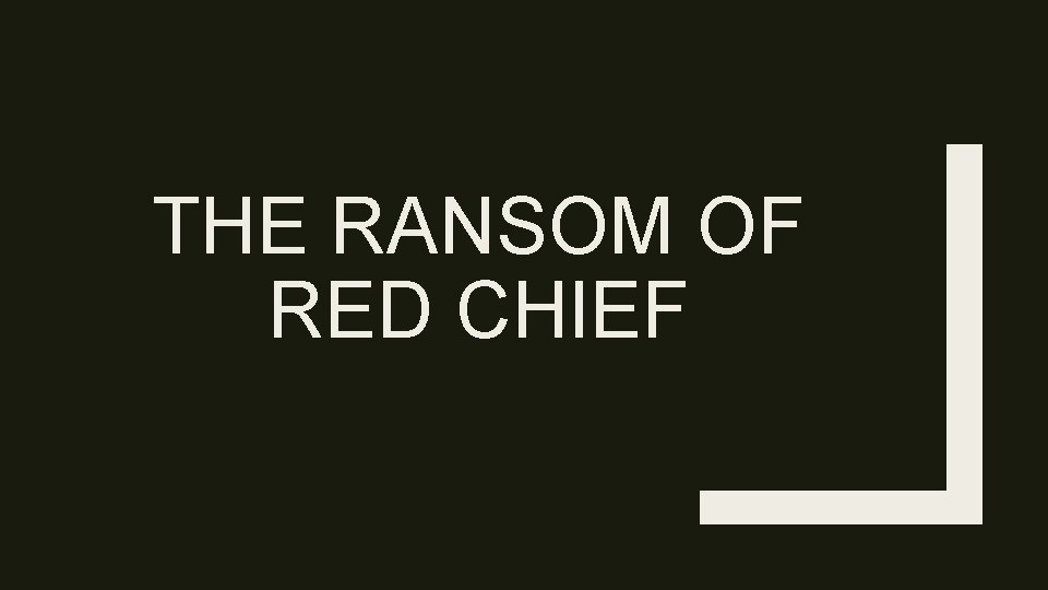 THE RANSOM OF RED CHIEF 