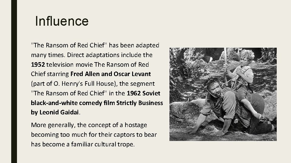 Influence "The Ransom of Red Chief" has been adapted many times. Direct adaptations include