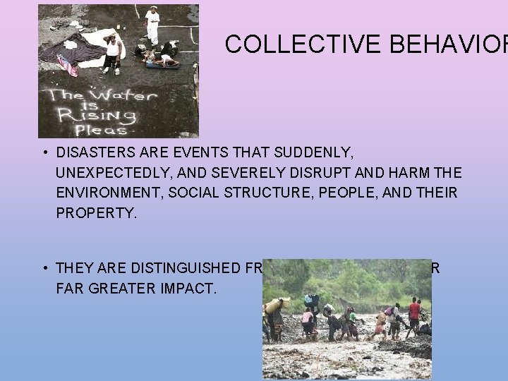 COLLECTIVE BEHAVIOR • DISASTERS ARE EVENTS THAT SUDDENLY, UNEXPECTEDLY, AND SEVERELY DISRUPT AND HARM