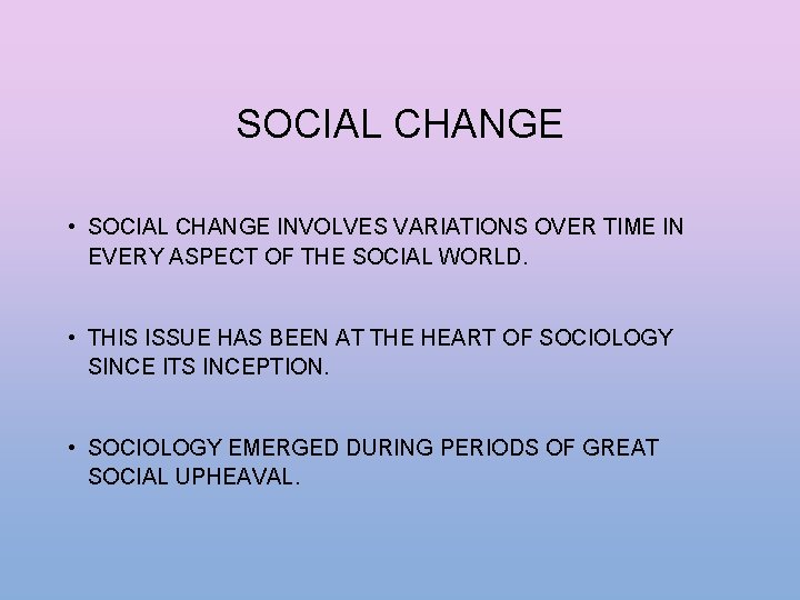 SOCIAL CHANGE • SOCIAL CHANGE INVOLVES VARIATIONS OVER TIME IN EVERY ASPECT OF THE