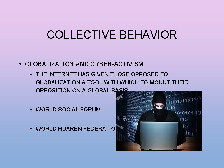 COLLECTIVE BEHAVIOR • GLOBALIZATION AND CYBER-ACTIVISM • THE INTERNET HAS GIVEN THOSE OPPOSED TO