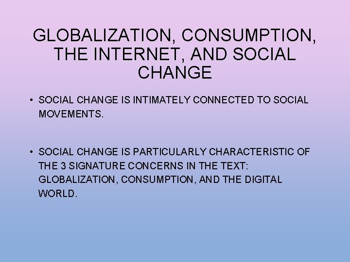 GLOBALIZATION, CONSUMPTION, THE INTERNET, AND SOCIAL CHANGE • SOCIAL CHANGE IS INTIMATELY CONNECTED TO