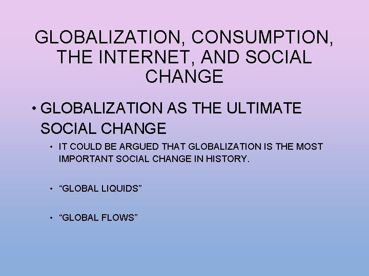 GLOBALIZATION, CONSUMPTION, THE INTERNET, AND SOCIAL CHANGE • GLOBALIZATION AS THE ULTIMATE SOCIAL CHANGE