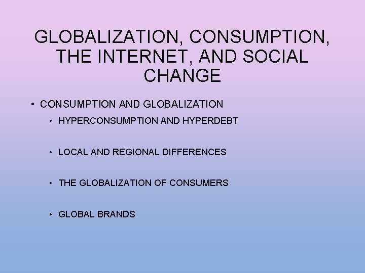 GLOBALIZATION, CONSUMPTION, THE INTERNET, AND SOCIAL CHANGE • CONSUMPTION AND GLOBALIZATION • HYPERCONSUMPTION AND