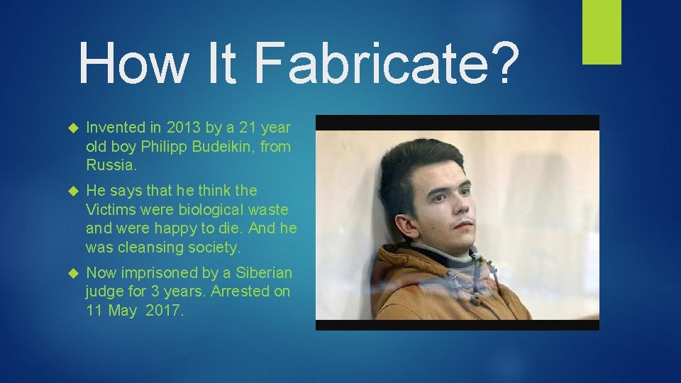 How It Fabricate? Invented in 2013 by a 21 year old boy Philipp Budeikin,