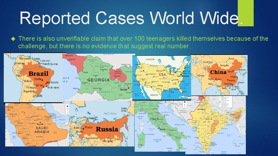 Reported Cases World Wide. There is also unverifiable claim that over 100 teenagers killed