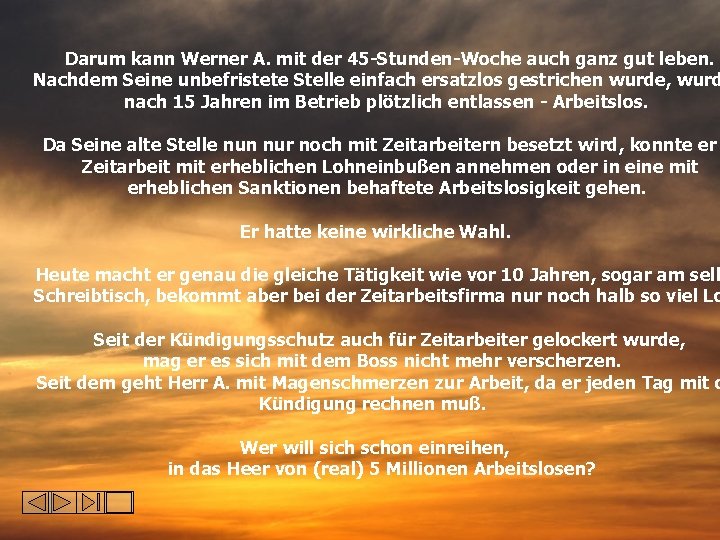 Darum kann Werner A. mit der 45 -Stunden-Woche auch ganz gut leben. Nachdem Seine