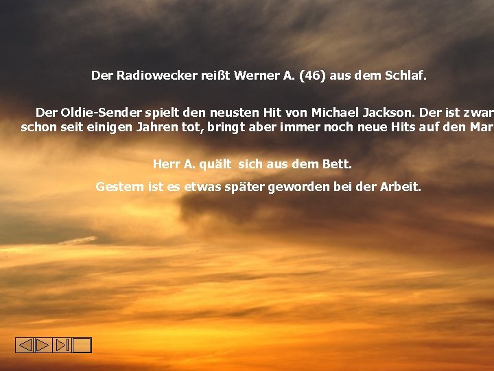 Der Radiowecker reißt Werner A. (46) aus dem Schlaf. Der Oldie-Sender spielt den neusten