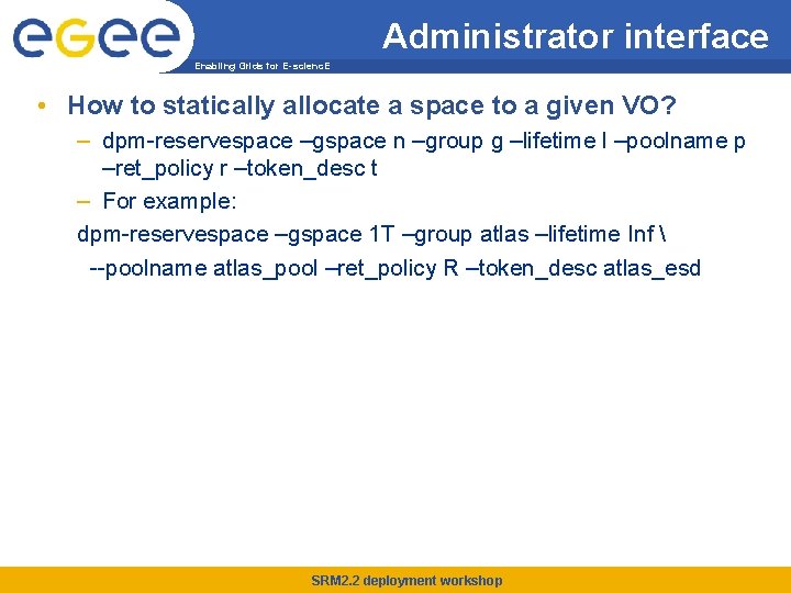 Administrator interface Enabling Grids for E-scienc. E • How to statically allocate a space