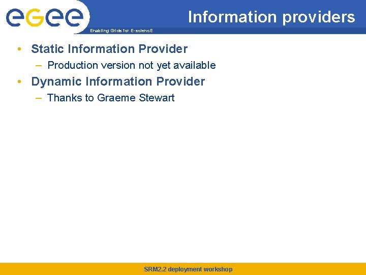 Information providers Enabling Grids for E-scienc. E • Static Information Provider – Production version