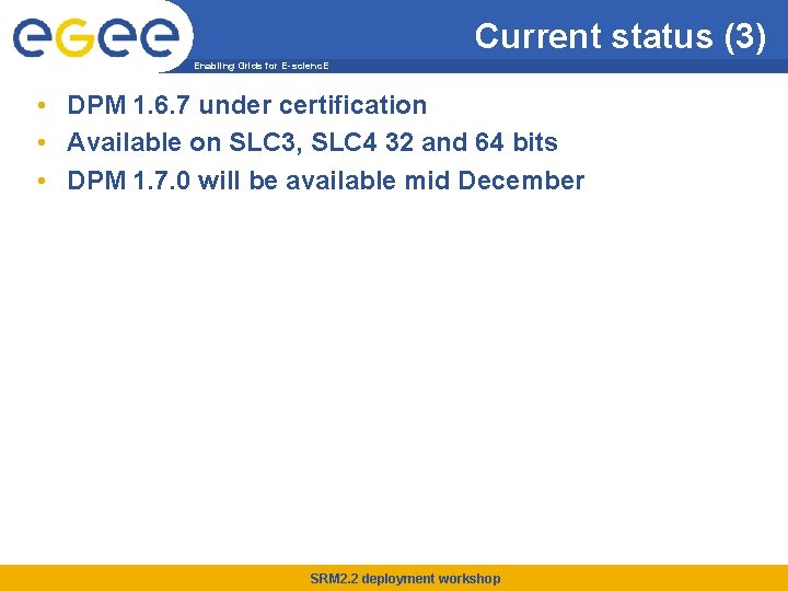 Current status (3) Enabling Grids for E-scienc. E • DPM 1. 6. 7 under