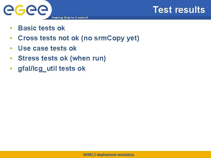 Test results Enabling Grids for E-scienc. E • • • Basic tests ok Cross