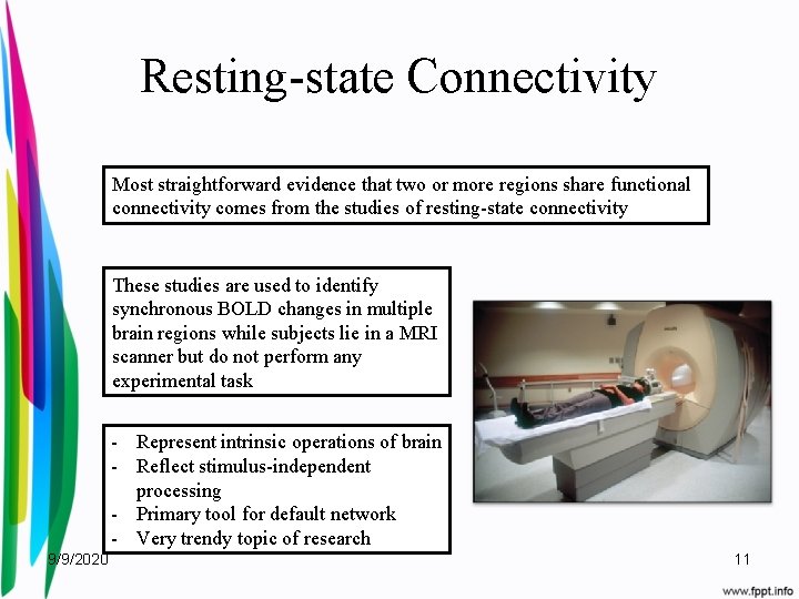 Resting-state Connectivity Most straightforward evidence that two or more regions share functional connectivity comes