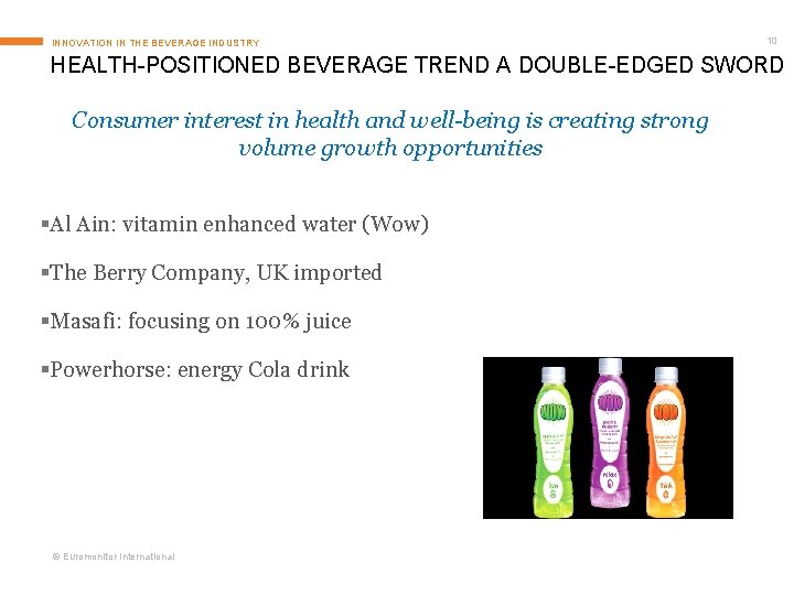 INNOVATION IN THE BEVERAGE INDUSTRY 10 HEALTH-POSITIONED BEVERAGE TREND A DOUBLE-EDGED SWORD Consumer interest