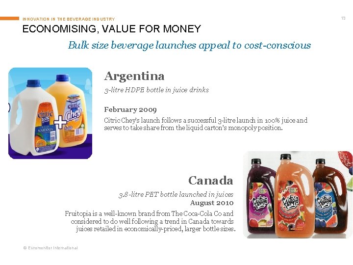13 INNOVATION IN THE BEVERAGE INDUSTRY ECONOMISING, VALUE FOR MONEY Bulk size beverage launches