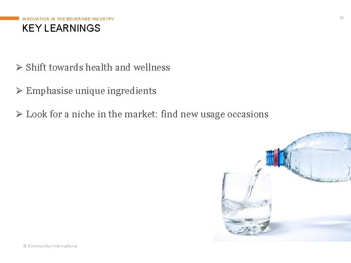 INNOVATION IN THE BEVERAGE INDUSTRY KEY LEARNINGS Ø Shift towards health and wellness Ø