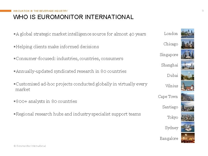 3 INNOVATION IN THE BEVERAGE INDUSTRY WHO IS EUROMONITOR INTERNATIONAL § A global strategic