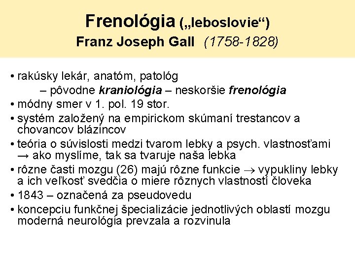 Frenológia („leboslovie“) Franz Joseph Gall (1758 -1828) • rakúsky lekár, anatóm, patológ – pôvodne