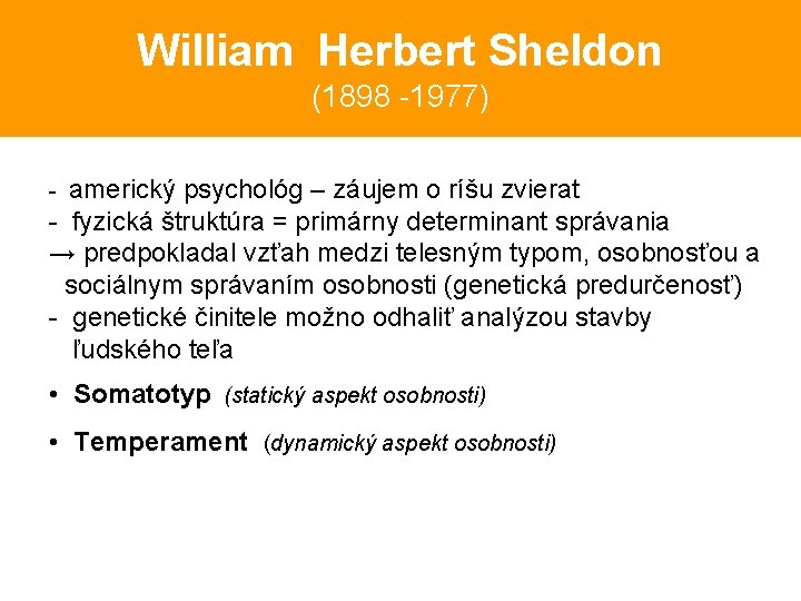 William Herbert Sheldon (1898 -1977) - americký psychológ – záujem o ríšu zvierat -