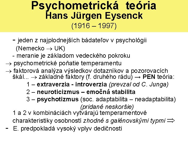 Psychometrická teória Hans Jürgen Eysenck (1916 – 1997) - jeden z najplodnejších bádateľov v