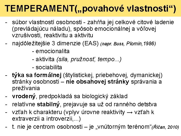 TEMPERAMENT(„povahové vlastnosti“) - súbor vlastností osobnosti - zahŕňa jej celkové citové ladenie (prevládajúcu náladu),