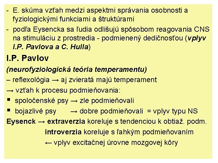 - E. skúma vzťah medzi aspektmi správania osobnosti a fyziologickými funkciami a štruktúrami -