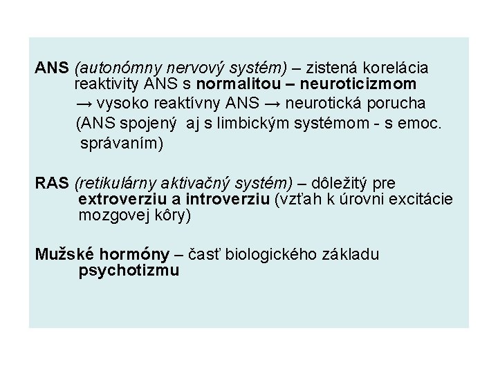 ANS (autonómny nervový systém) – zistená korelácia reaktivity ANS s normalitou – neuroticizmom →