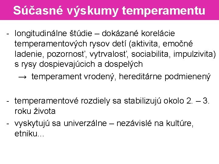 Súčasné výskumy temperamentu - longitudinálne štúdie – dokázané korelácie temperamentových rysov detí (aktivita, emočné