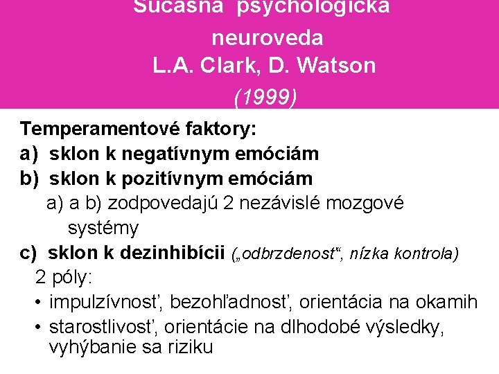 Súčasná psychologická neuroveda L. A. Clark, D. Watson (1999) Temperamentové faktory: a) sklon k