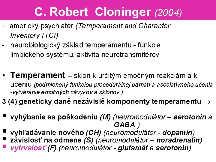 C. Robert Cloninger (2004) - americký psychiater (Temperament and Character Inventory (TCI) - neurobiologický