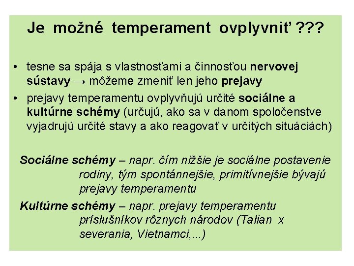 Je možné temperament ovplyvniť ? ? ? • tesne sa spája s vlastnosťami a