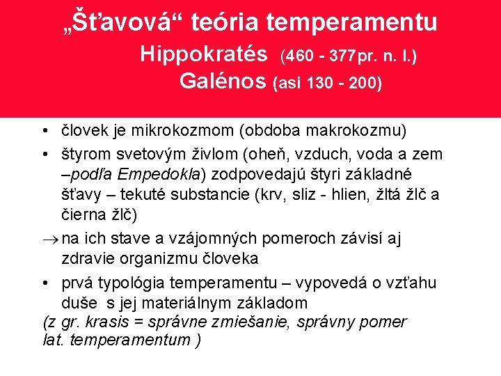 „Šťavová“ teória temperamentu Hippokratés (460 - 377 pr. n. l. ) Galénos (asi 130
