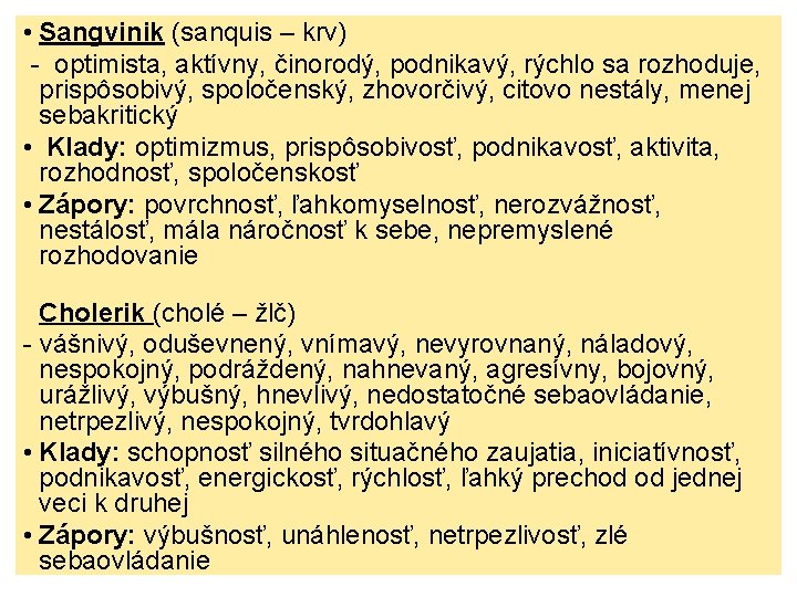  • Sangvinik (sanquis – krv) - optimista, aktívny, činorodý, podnikavý, rýchlo sa rozhoduje,