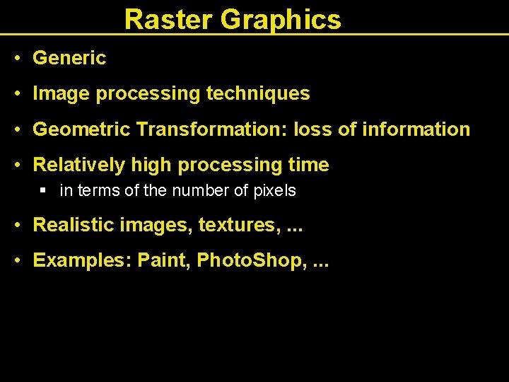 Raster Graphics • Generic • Image processing techniques • Geometric Transformation: loss of information