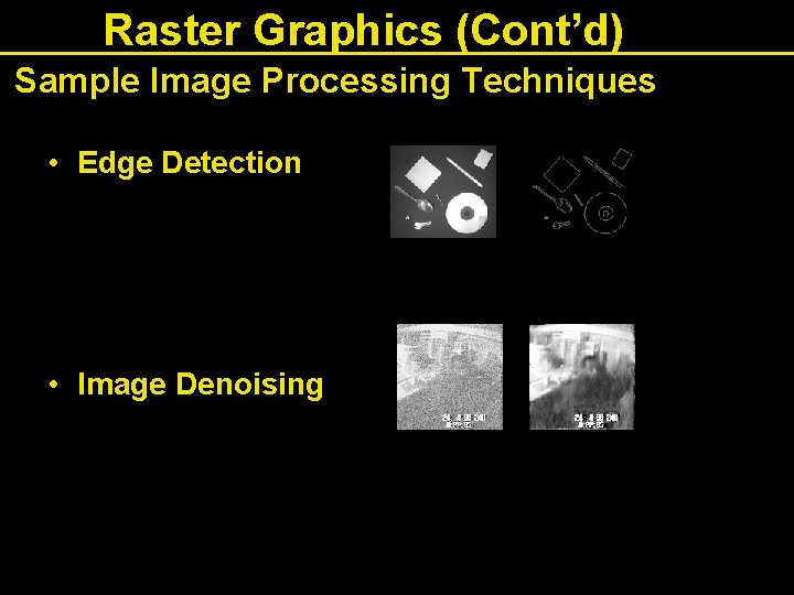 Raster Graphics (Cont’d) Sample Image Processing Techniques • Edge Detection • Image Denoising 