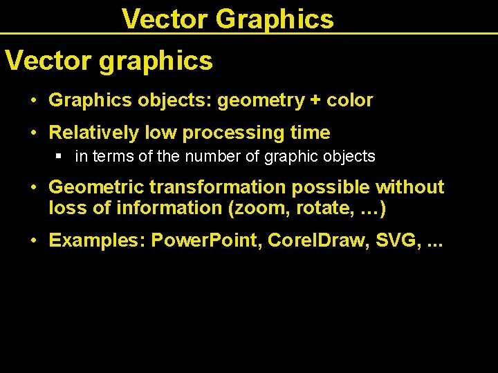 Vector Graphics Vector graphics • Graphics objects: geometry + color • Relatively low processing