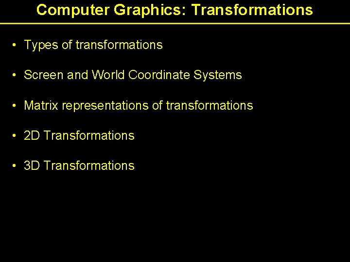 Computer Graphics: Transformations • Types of transformations • Screen and World Coordinate Systems •