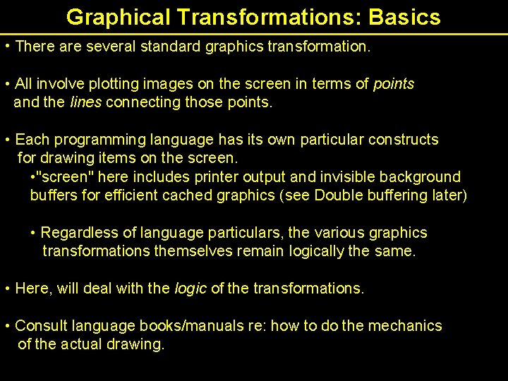 Graphical Transformations: Basics • There are several standard graphics transformation. • All involve plotting