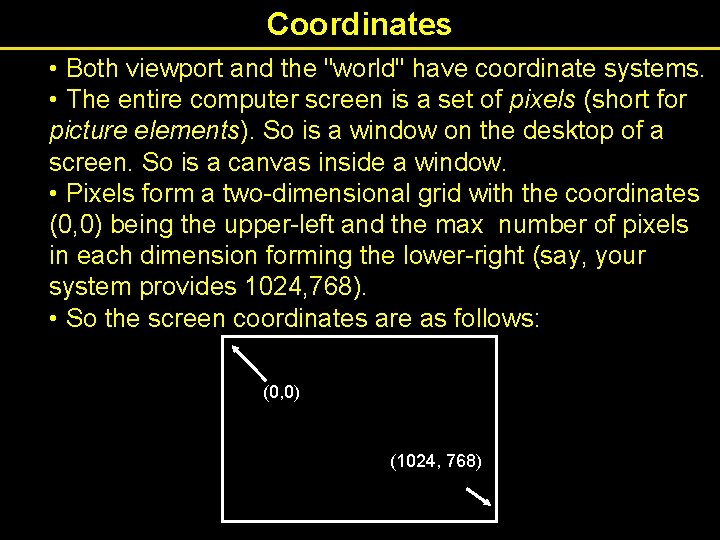 Coordinates • Both viewport and the "world" have coordinate systems. • The entire computer