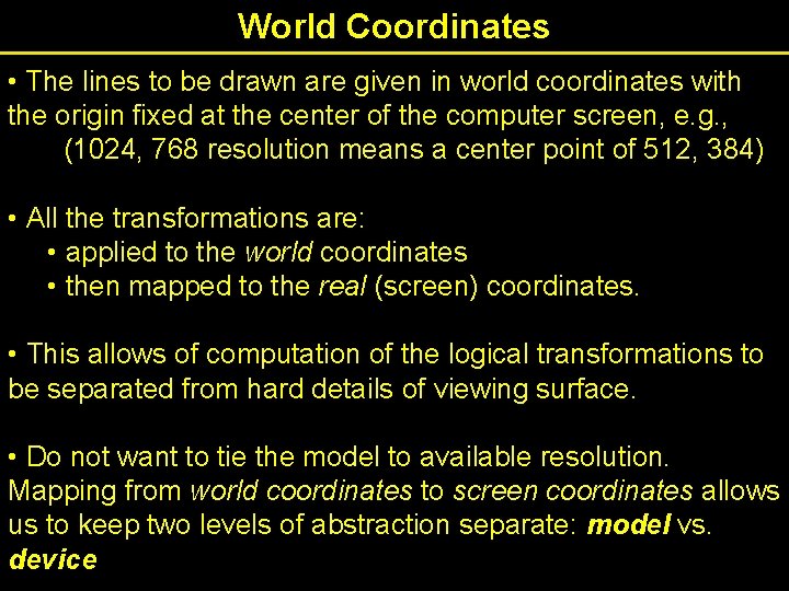 World Coordinates • The lines to be drawn are given in world coordinates with