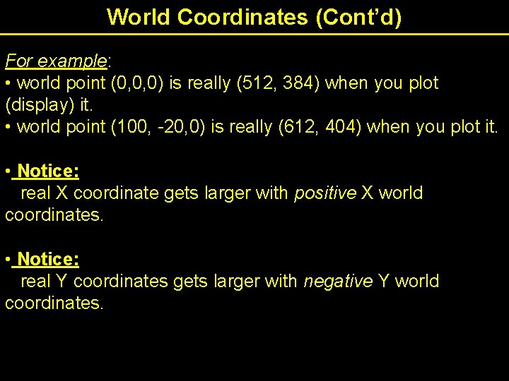 World Coordinates (Cont’d) For example: • world point (0, 0, 0) is really (512,