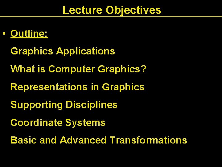 Lecture Objectives • Outline: Graphics Applications What is Computer Graphics? Representations in Graphics Supporting