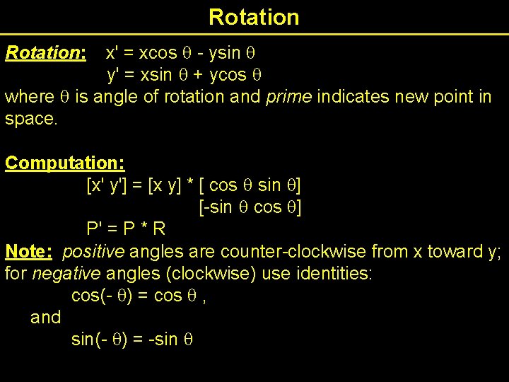 Rotation x' = xcos - ysin y' = xsin + ycos where is angle