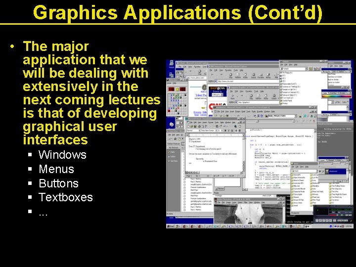 Graphics Applications (Cont’d) • The major application that we will be dealing with extensively