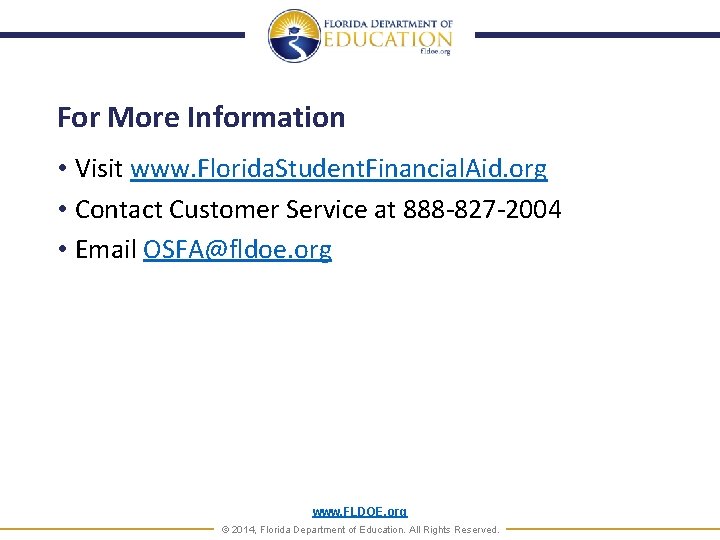 For More Information • Visit www. Florida. Student. Financial. Aid. org • Contact Customer