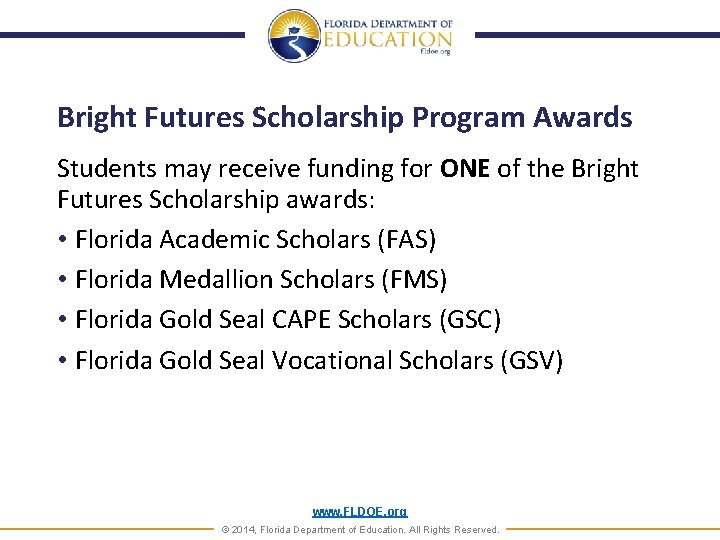 Bright Futures Scholarship Program Awards Students may receive funding for ONE of the Bright