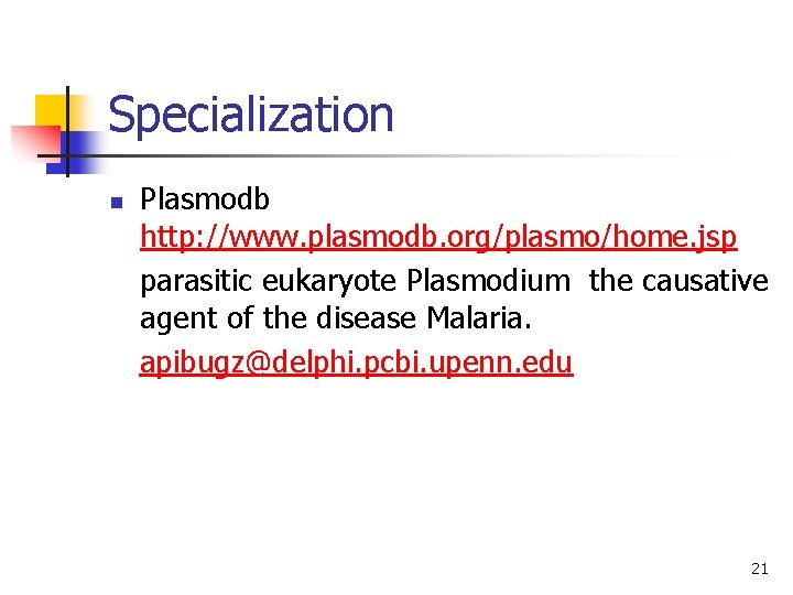 Specialization Plasmodb http: //www. plasmodb. org/plasmo/home. jsp parasitic eukaryote Plasmodium the causative agent of